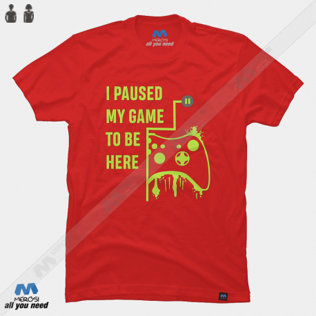 تیشرت I Paused my Game to be here - Gamer Tshirt