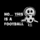 تیشرت طرح No This Is A Football